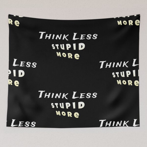 Item preview, Think less, stupid more customized  designed and sold by theparkfact0.