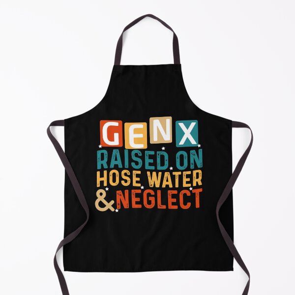 Item preview, GEN X raised on hose water and neglect Humor Generation X designed and sold by Empiredesigner3.