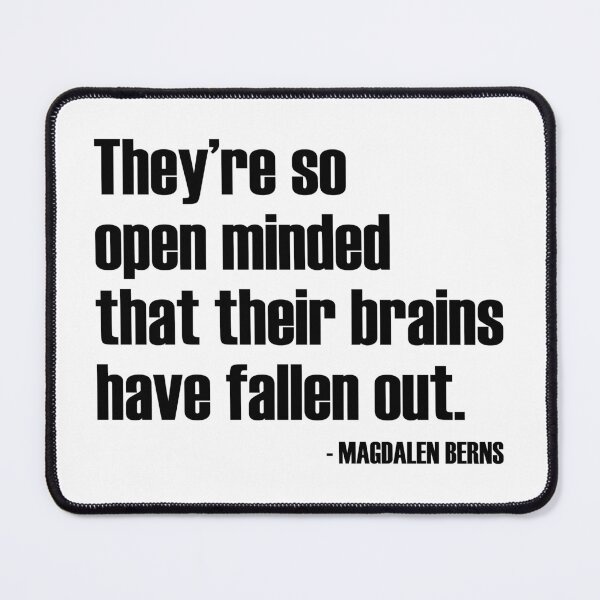 Item preview, So Open Minded Their Brains Have Fallen Out - Magdalen Berns Quote designed and sold by WomaNation.