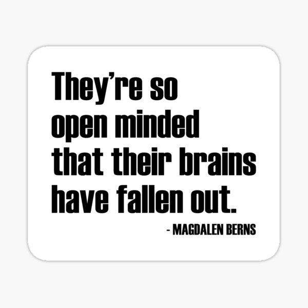 Item preview, So Open Minded Their Brains Have Fallen Out - Magdalen Berns Quote designed and sold by WomaNation.