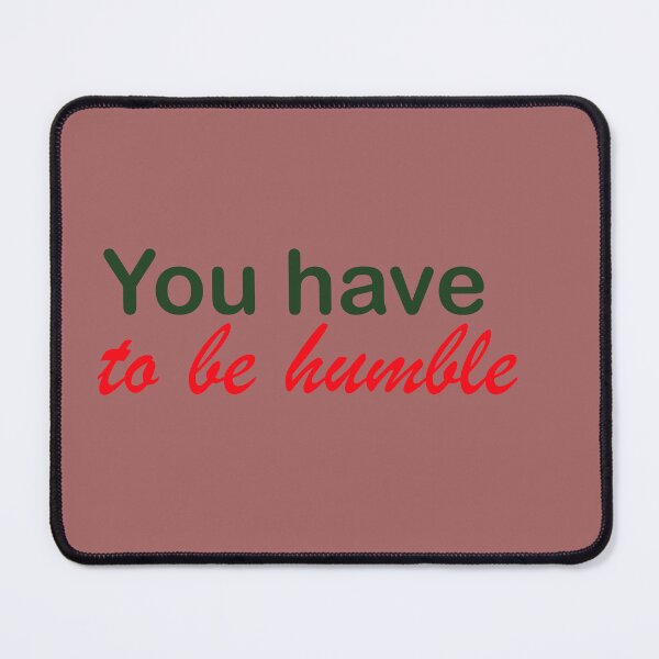 Item preview, You have to be humble designed and sold by annenambiro.