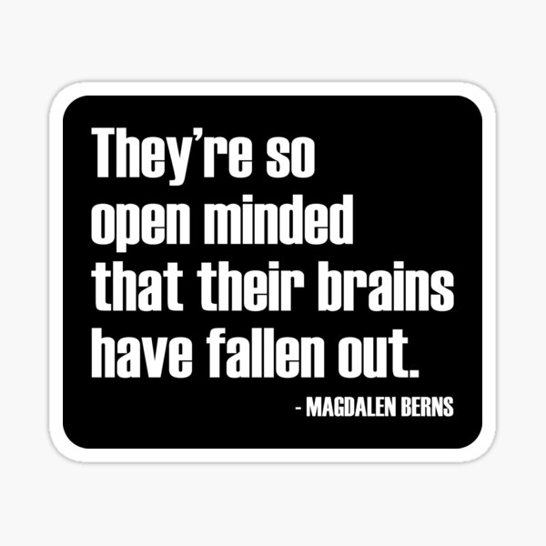Item preview, They are so Open Minded Their Brains Have Fallen Out / White designed and sold by WomaNation.