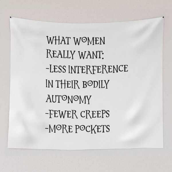 Item preview, what women really want: less interference in their bodily autonomy fewer creeps more pockets designed and sold by BritySpear.