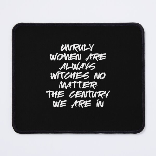 Item preview, unruly women are always witches no matter the century we are in designed and sold by BritySpear.