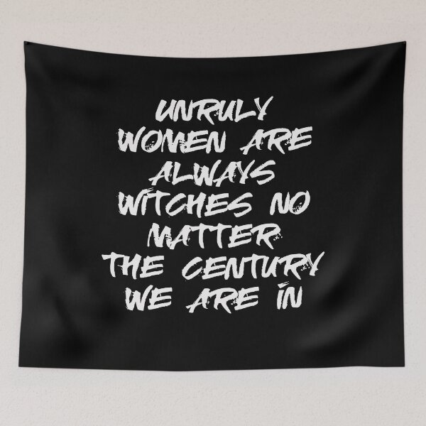 Item preview, unruly women are always witches no matter the century we are in designed and sold by BritySpear.