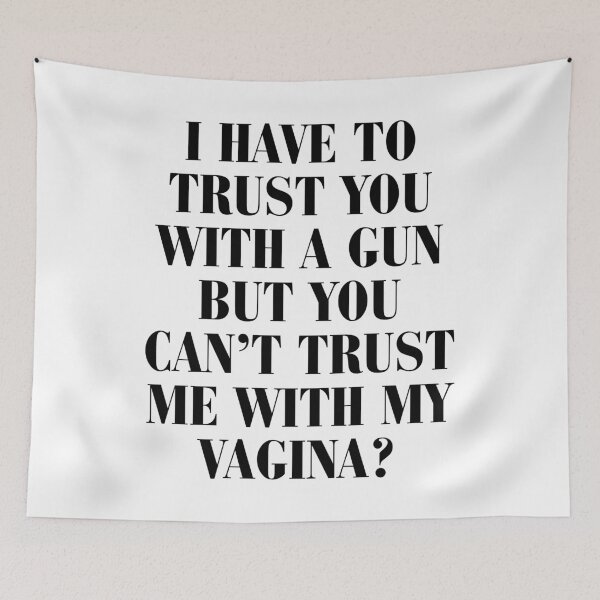 Item preview, I have to trust you with a gun but you can't trust me with my vagina? designed and sold by BritySpear.