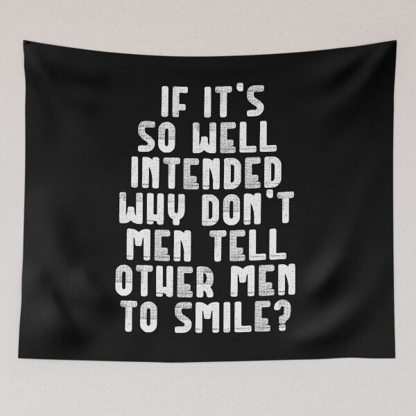 Item preview, if it's so well intended why don't men tell other men to smile? designed and sold by BritySpear.
