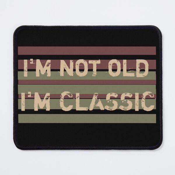 Item preview, I'm not old I'm classic designed and sold by VinsendDraconi.