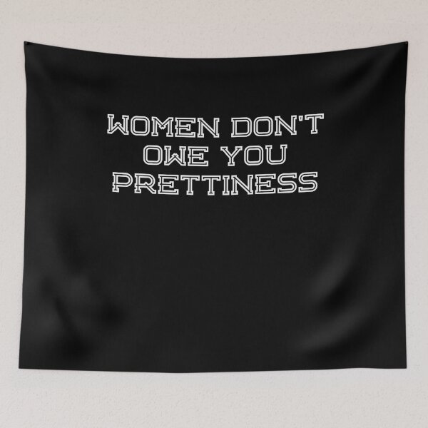 Item preview, women don't owe you prettiness designed and sold by BritySpear.