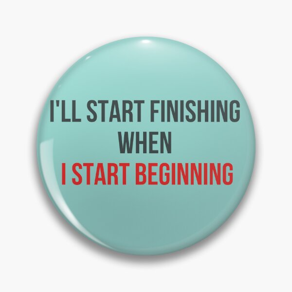 Item preview, I'll start finishing  when  I start beginning. Start. Finishing designed and sold by IgErSTYLE.