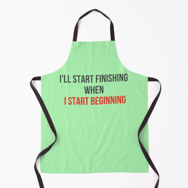Item preview, I'll start finishing  when  I start beginning. Start. Finishing designed and sold by IgErSTYLE.