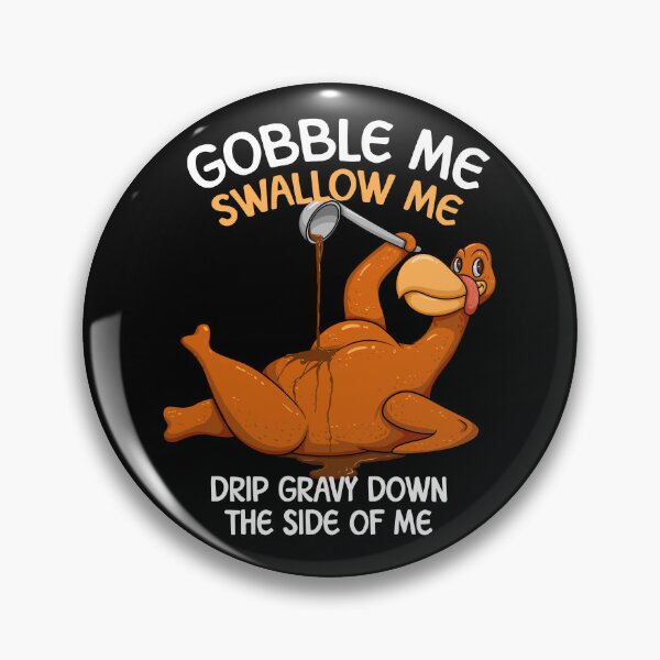 Item preview, Gobble Me Swallow Me Drip Gravy Down The Side Of Me Thanksgiving Gift designed and sold by PNGShop.