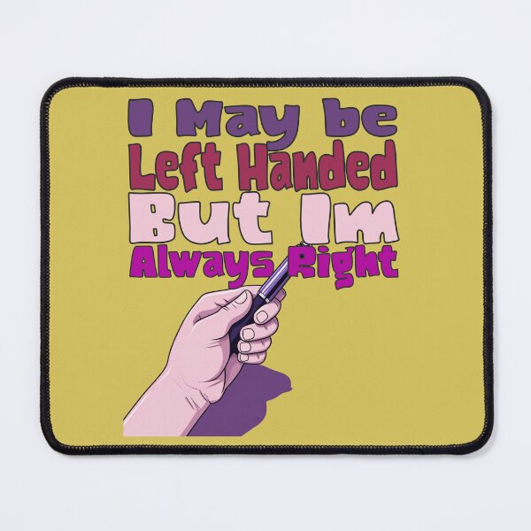 Item preview, I May Be Left Handed But Im Always Right designed and sold by JansenGS.
