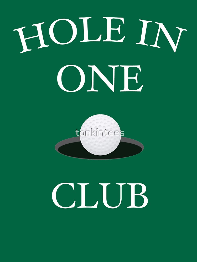 Hole In One Club Funny Golf Humor T-Shirt by tonkintees