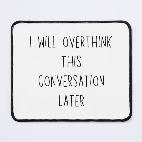Item preview, i will overthink this conversation later - funny introvert and social anxiety humor designed and sold by stumblingdesign.
