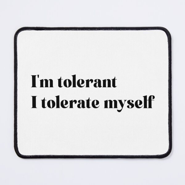 Item preview,  I'm tolerant, I tolerate myself. Self-Tolerance Black designed and sold by Ojtek86.