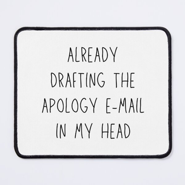 Item preview, already drafting the apology e-mail in my head - funny anxiety humor designed and sold by stumblingdesign.