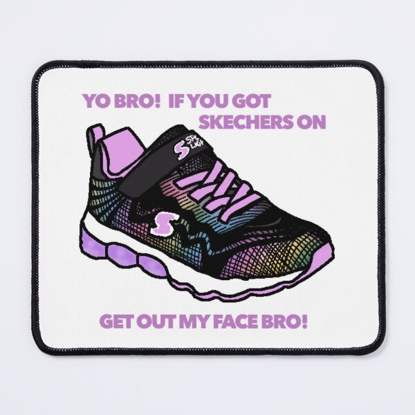 Item preview, If You Got Skechers On, Get Out My Face Bro! designed and sold by sunnyxsocks.