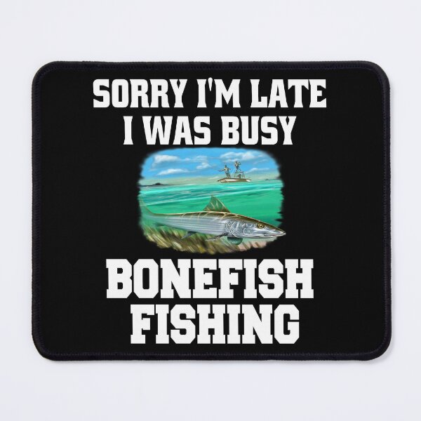 Item preview, Bonefish Fishing Sorry I’m Late I Was Busy Bonefish Fishing designed and sold by fantasticdesign.
