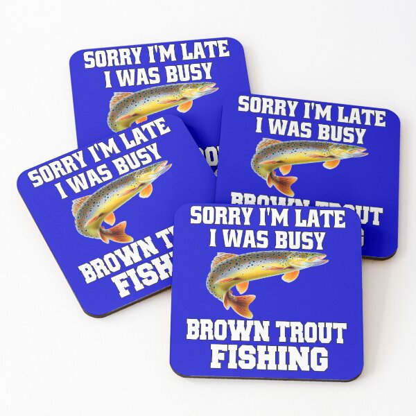 Item preview, Brown Trout Fishing Sorry I’m Late I Was Busy Brown Trout Fishing designed and sold by fantasticdesign.