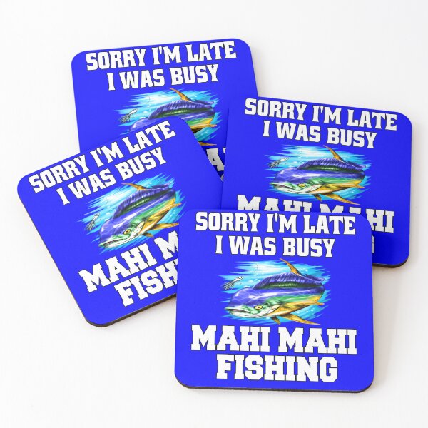 Item preview,  Mahi Mahi Fishing Sorry I’m Late I Was Busy Mahi Mahi Fishing designed and sold by fantasticdesign.