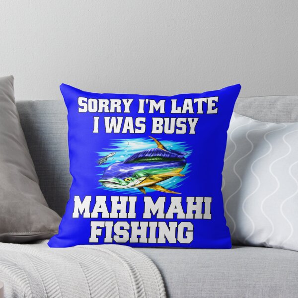 Item preview,  Mahi Mahi Fishing Sorry I’m Late I Was Busy Mahi Mahi Fishing designed and sold by fantasticdesign.