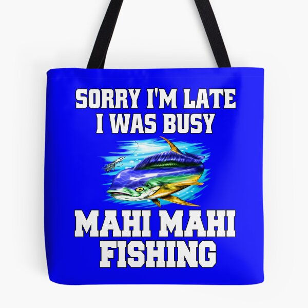 Item preview,  Mahi Mahi Fishing Sorry I’m Late I Was Busy Mahi Mahi Fishing designed and sold by fantasticdesign.