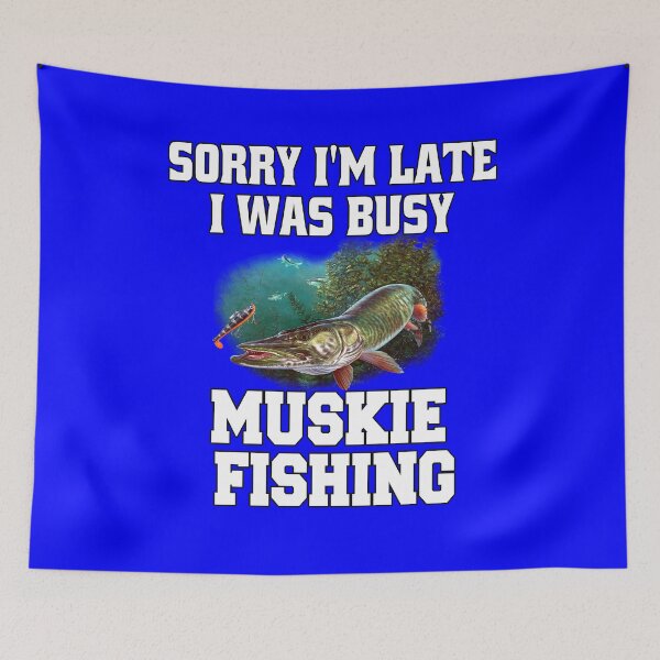 Item preview, Muskie Fisherman Fishing Sorry I’m Late I Was Busy Muskie Fishing designed and sold by fantasticdesign.