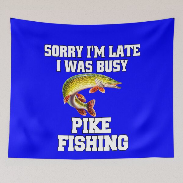 Item preview, Pike Fishing Sorry I’m Late I Was Busy Pike Fishing designed and sold by fantasticdesign.