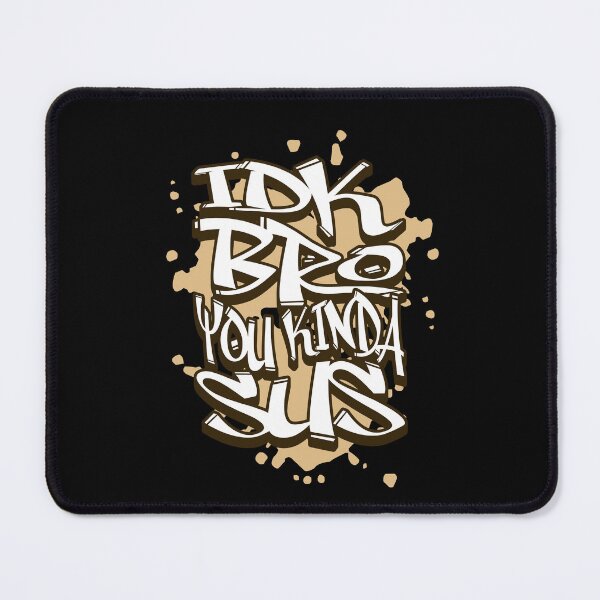 Item preview, IDK Bro You Kinda Sus street style designed and sold by MumMadeDesigns.