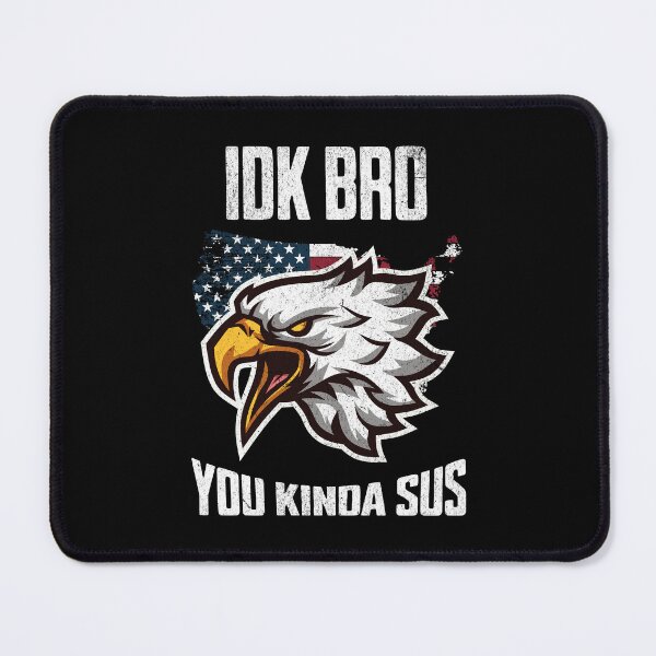 Item preview, IDK Bro You Kinda Sus Patriotic Art designed and sold by MumMadeDesigns.