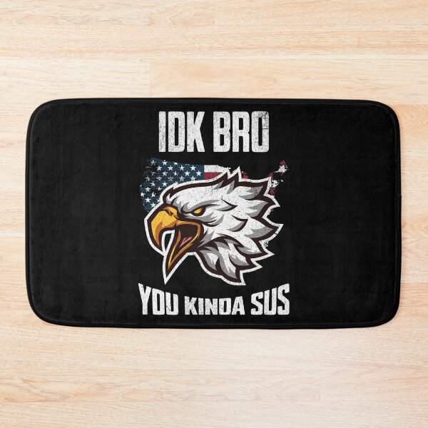 Item preview, IDK Bro You Kinda Sus Patriotic Art designed and sold by MumMadeDesigns.