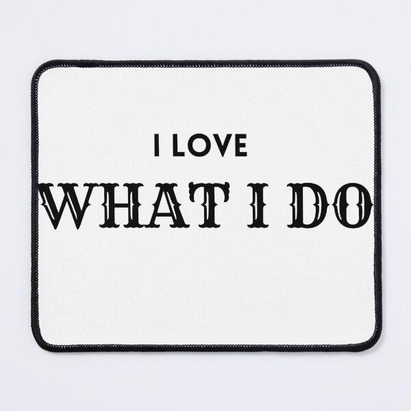 Item preview, I Love what I do designed and sold by browide.