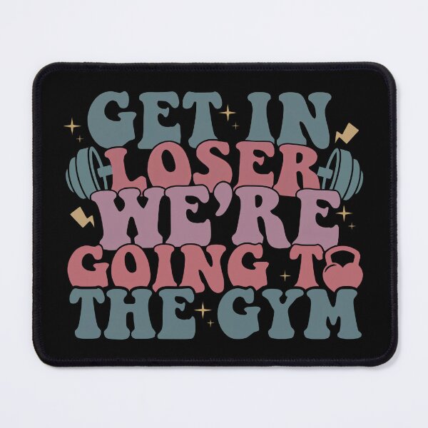 Item preview, Get in Loser We're Going to The Gym designed and sold by Stillness store.