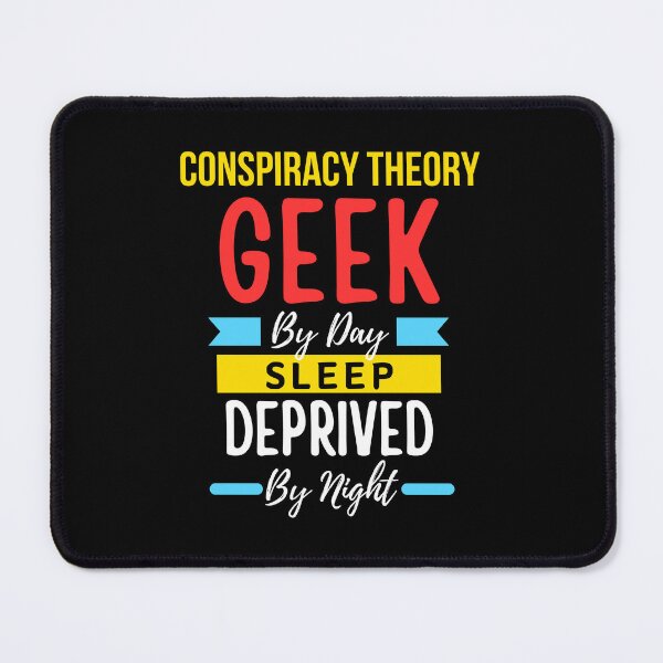 Item preview, Conspiracy Theory geek by day sleep deprived by night designed and sold by annoying-shirts.
