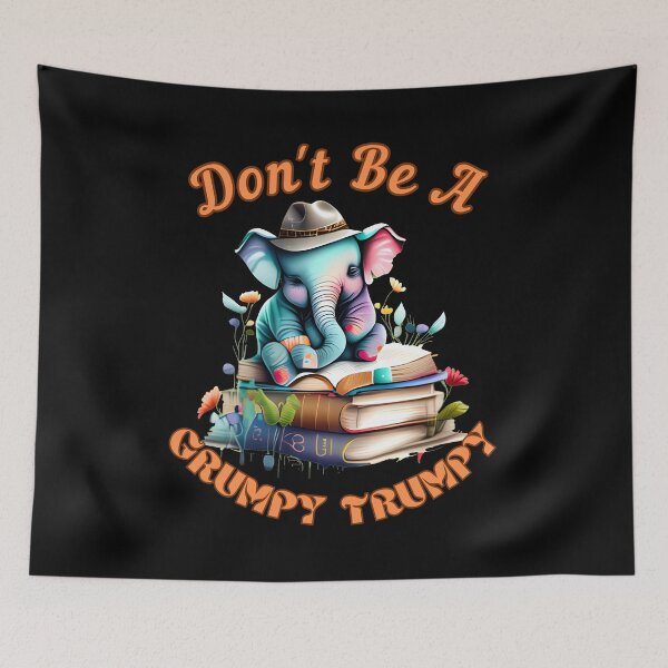 Item preview, Don't Be A Grumpy Trumpy. surreal elephant designed and sold by ElephantVibes.