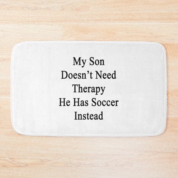 Item preview, My Son Doesn_t Need Therapy He Has Soccer Instead  designed and sold by lucyholmeser.
