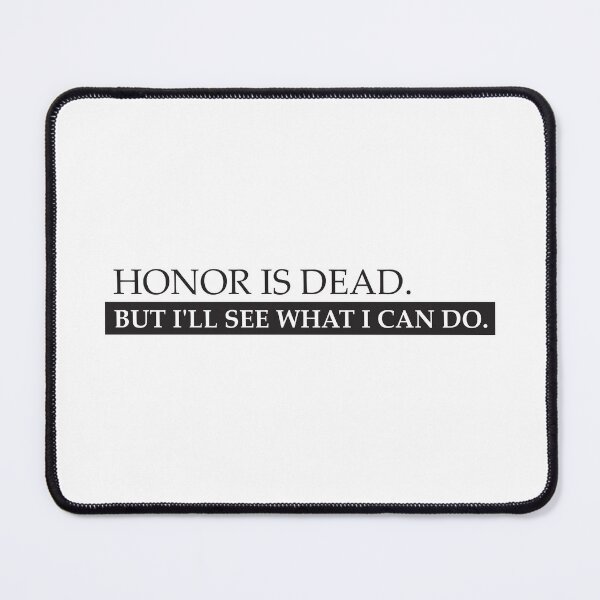 Item preview, Honor is dead. But I'll see what I can do. - Black designed and sold by ONI-Creative.