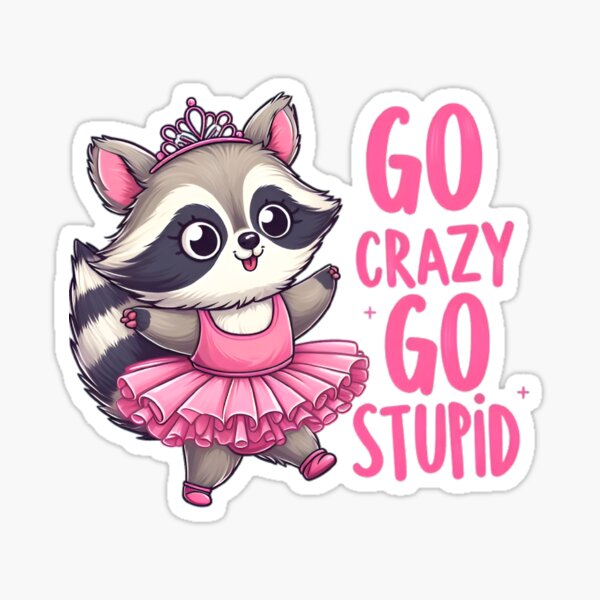 Go Crazy Go Stupid Sticker