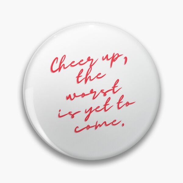 Item preview, Cheer up, the worst is yet to come. designed and sold by MarkPicasso.