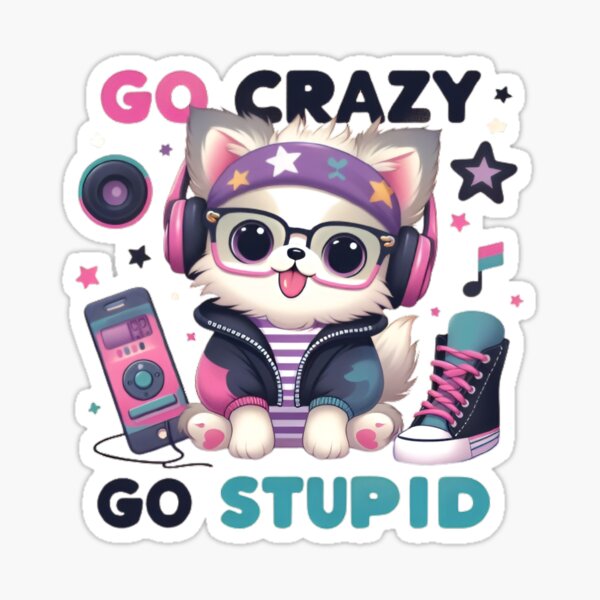 Go Crazy Go Stupid Sticker
