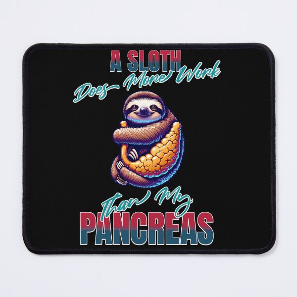 Item preview, A Sloth Does More Work Than My Pancreas designed and sold by JansenGS.