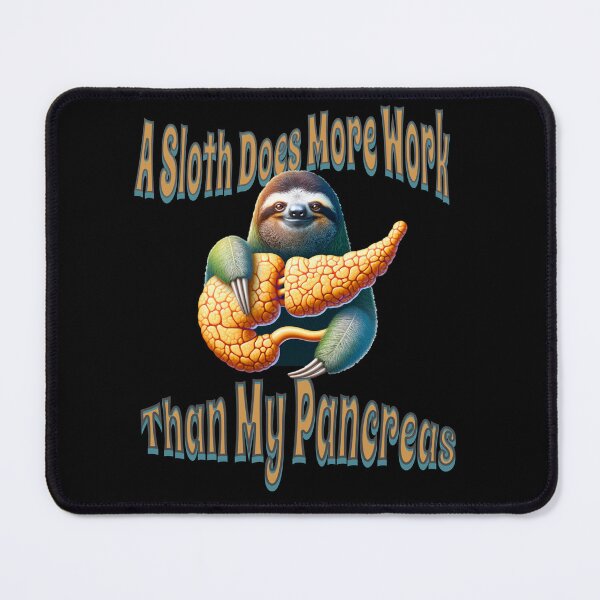 Item preview, A Sloth Does More Work Than My Pancreas designed and sold by JansenGS.