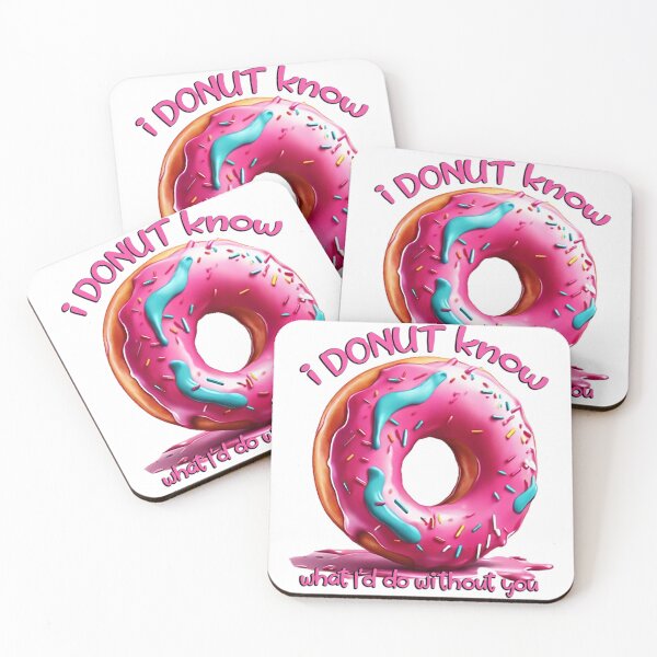 Item preview, I DONUT KNOW WHAT I’D DO WITHOUT YOU designed and sold by likbatonboot.