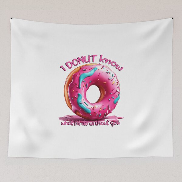 Item preview, I DONUT KNOW WHAT I’D DO WITHOUT YOU designed and sold by likbatonboot.