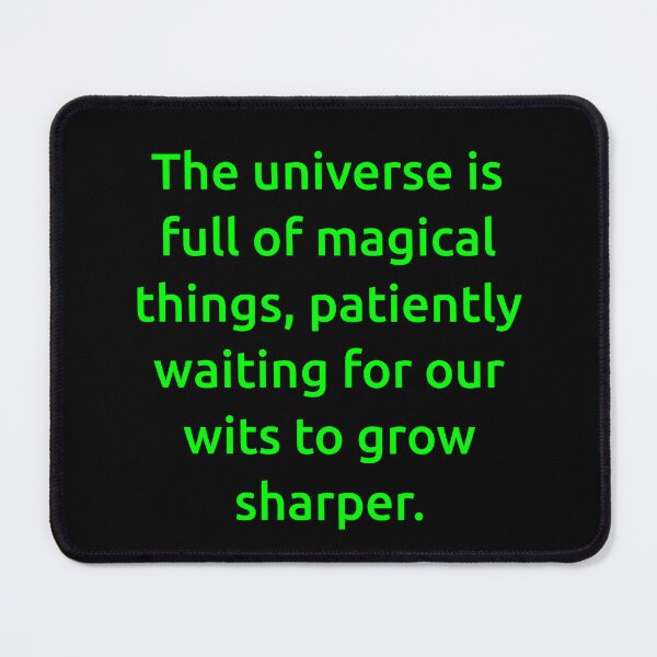 Item preview, The universe is full of magical things, patiently waiting for our wits to grow sharper. designed and sold by IMCDT.
