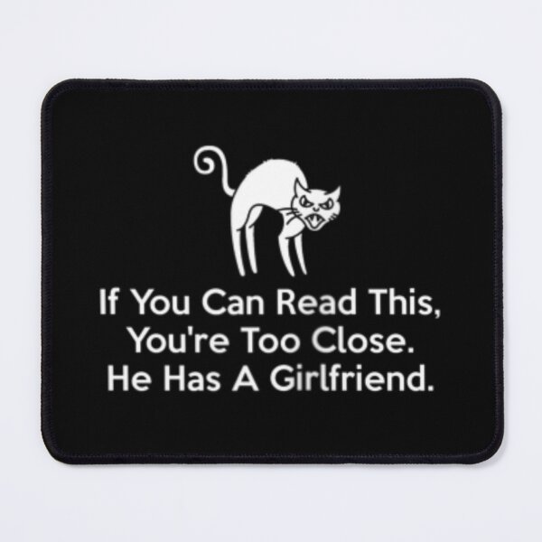Item preview, if you can read this youre too close he has a girlfriend designed and sold by PetPanache.