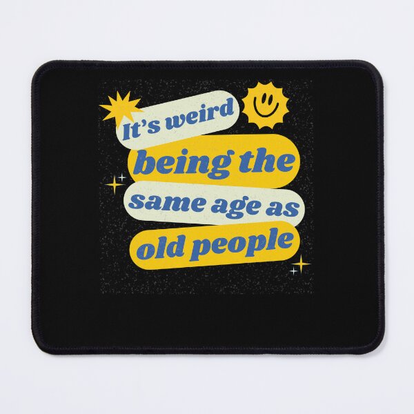 Item preview, It's Weird Being the Same Age as Old People Funny Aging designed and sold by BunBuntheDog-.