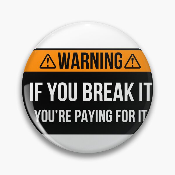 Item preview, You Break It you're paying for it funny saying designed and sold by petrofy.