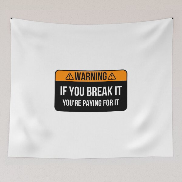 Item preview, You Break It you're paying for it funny saying designed and sold by petrofy.